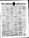 Swindon Advertiser and North Wilts Chronicle Monday 17 April 1882 Page 1