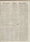 Coventry Standard Saturday 05 April 1862 Page 1