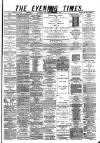 Glasgow Evening Times Saturday 08 February 1879 Page 1