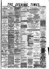 Glasgow Evening Times Tuesday 11 March 1879 Page 1