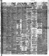 Glasgow Evening Times Friday 14 March 1884 Page 1