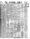 Glasgow Evening Times Saturday 15 March 1884 Page 1