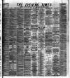 Glasgow Evening Times Friday 11 April 1884 Page 1