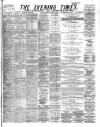 Glasgow Evening Times Wednesday 05 November 1884 Page 1