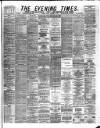 Glasgow Evening Times Saturday 06 December 1884 Page 1