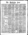 Yorkshire Post and Leeds Intelligencer Thursday 13 June 1867 Page 1