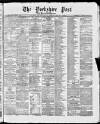 Yorkshire Post and Leeds Intelligencer Wednesday 19 February 1868 Page 1