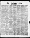 Yorkshire Post and Leeds Intelligencer Saturday 22 February 1868 Page 1