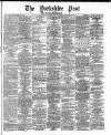 Yorkshire Post and Leeds Intelligencer Saturday 15 April 1871 Page 1