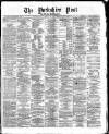 Yorkshire Post and Leeds Intelligencer Saturday 09 December 1871 Page 1