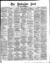 Yorkshire Post and Leeds Intelligencer Monday 22 April 1872 Page 1