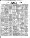 Yorkshire Post and Leeds Intelligencer Thursday 25 April 1872 Page 1