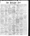 Yorkshire Post and Leeds Intelligencer Saturday 15 February 1873 Page 1