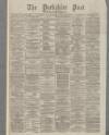 Yorkshire Post and Leeds Intelligencer Thursday 15 April 1875 Page 1