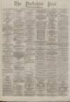 Yorkshire Post and Leeds Intelligencer Wednesday 04 August 1875 Page 1