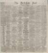 Yorkshire Post and Leeds Intelligencer Monday 10 January 1876 Page 1
