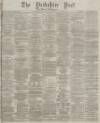 Yorkshire Post and Leeds Intelligencer Friday 14 April 1876 Page 1