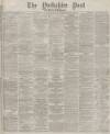 Yorkshire Post and Leeds Intelligencer Wednesday 22 November 1876 Page 1