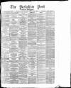 Yorkshire Post and Leeds Intelligencer Thursday 11 April 1878 Page 1