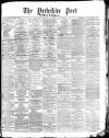 Yorkshire Post and Leeds Intelligencer Monday 29 April 1878 Page 1