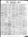 Yorkshire Post and Leeds Intelligencer Monday 17 June 1878 Page 1