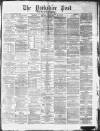 Yorkshire Post and Leeds Intelligencer Monday 08 December 1879 Page 1