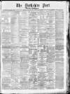 Yorkshire Post and Leeds Intelligencer Saturday 12 March 1881 Page 1
