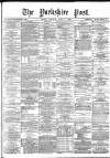 Yorkshire Post and Leeds Intelligencer Monday 01 June 1885 Page 1