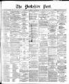 Yorkshire Post and Leeds Intelligencer Thursday 03 December 1885 Page 1