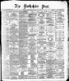 Yorkshire Post and Leeds Intelligencer Tuesday 12 January 1886 Page 1