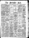 Yorkshire Post and Leeds Intelligencer Saturday 30 January 1886 Page 1