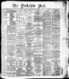 Yorkshire Post and Leeds Intelligencer Tuesday 23 February 1886 Page 1