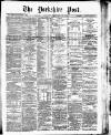 Yorkshire Post and Leeds Intelligencer Saturday 27 February 1886 Page 1