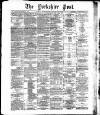 Yorkshire Post and Leeds Intelligencer Wednesday 10 March 1886 Page 1