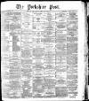 Yorkshire Post and Leeds Intelligencer Thursday 29 April 1886 Page 1