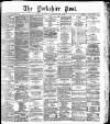 Yorkshire Post and Leeds Intelligencer Thursday 28 October 1886 Page 1