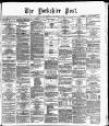 Yorkshire Post and Leeds Intelligencer Wednesday 09 March 1887 Page 1