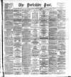 Yorkshire Post and Leeds Intelligencer Saturday 02 February 1889 Page 1