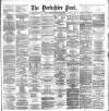 Yorkshire Post and Leeds Intelligencer Friday 15 February 1889 Page 1