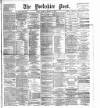Yorkshire Post and Leeds Intelligencer Saturday 16 March 1889 Page 1