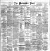 Yorkshire Post and Leeds Intelligencer Monday 29 April 1889 Page 1