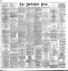 Yorkshire Post and Leeds Intelligencer Thursday 18 July 1889 Page 1