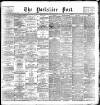 Yorkshire Post and Leeds Intelligencer Friday 18 August 1893 Page 1