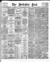 Yorkshire Post and Leeds Intelligencer Friday 03 July 1896 Page 1