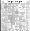 Yorkshire Post and Leeds Intelligencer Saturday 04 March 1899 Page 1