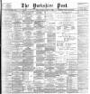 Yorkshire Post and Leeds Intelligencer Saturday 11 March 1899 Page 1