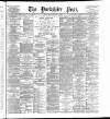 Yorkshire Post and Leeds Intelligencer Monday 03 April 1899 Page 1