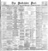 Yorkshire Post and Leeds Intelligencer Saturday 29 April 1899 Page 1