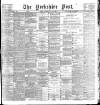 Yorkshire Post and Leeds Intelligencer Tuesday 30 May 1899 Page 1