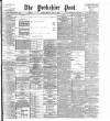 Yorkshire Post and Leeds Intelligencer Friday 02 June 1899 Page 1